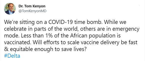 Screenshot of a tweet from Project HOPE's Dr. Tom Kenyon reading: We're sitting on a COVID-19 time bomb. While we celebrate in parts of the world, others are in emergency mode. Less than 1% of the African population is vaccinated. Will efforts to scale vaccine delivery be fast & equitable enough to save lives? #Delta