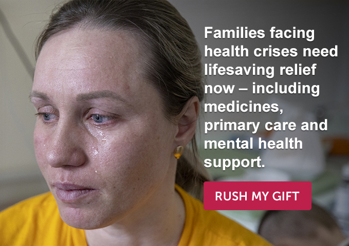 Close up of face with tears in eyes. Text overlay: Families facing health crises need lifesaving relief now  including medicines, primary care and mental health support.